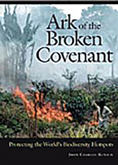 Ark of the Broken Covenant : Protecting the World's Biodiversity Hotspots, PDF eBook