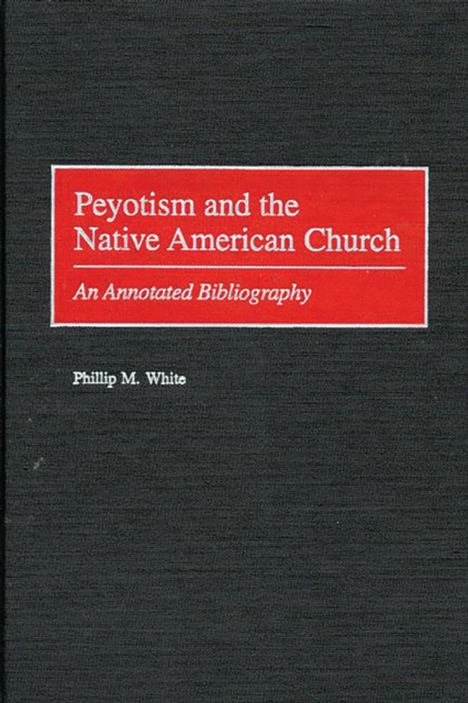 Peyotism and the Native American Church : An Annotated Bibliography, PDF eBook