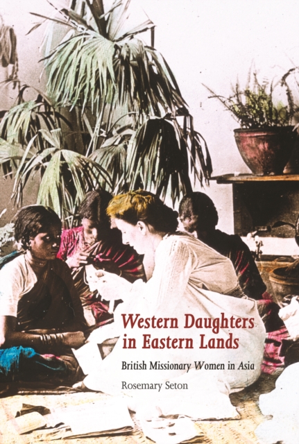 Western Daughters in Eastern Lands : British Missionary Women in Asia, PDF eBook