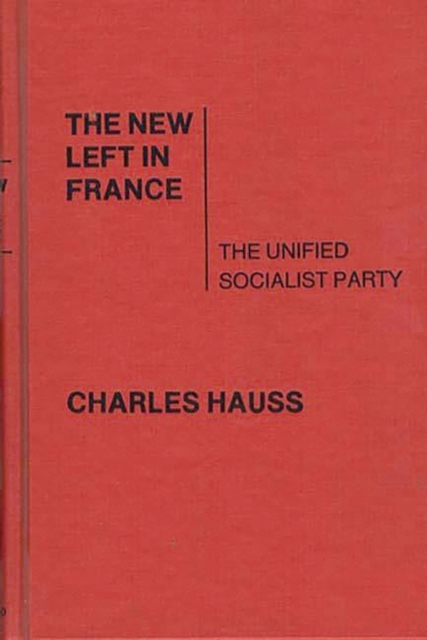 The New Left in France : The Unified Socialist Party, Hardback Book