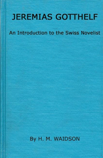 Jeremias Gotthelf : An Introduction to the Swiss Novelist, Hardback Book