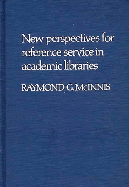 New Perspectives for Reference Service in Academic Libraries., Hardback Book