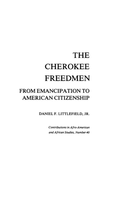 The Cherokee Freedmen : From Emancipation to American Citizenship, Hardback Book