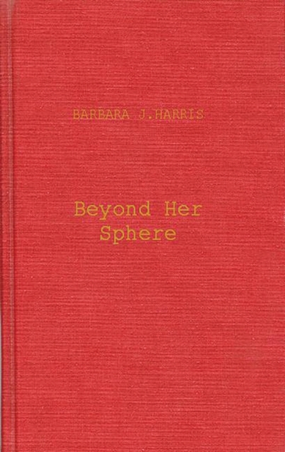 Beyond Her Sphere : Women and the Professions in American History, Hardback Book
