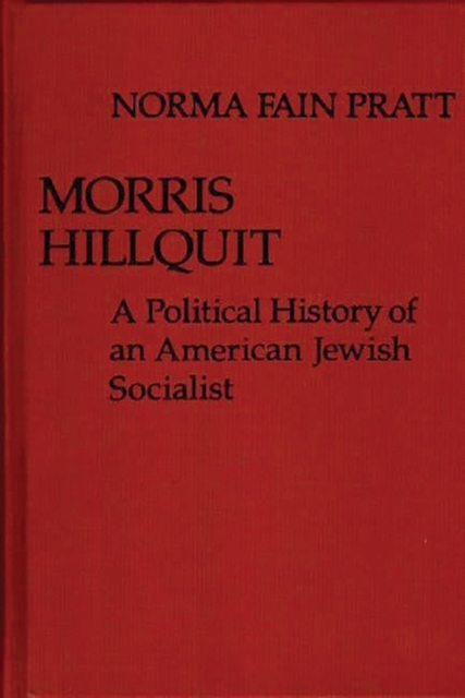 Morris Hillquit : A Political History of an American Jewish Socialist, Hardback Book