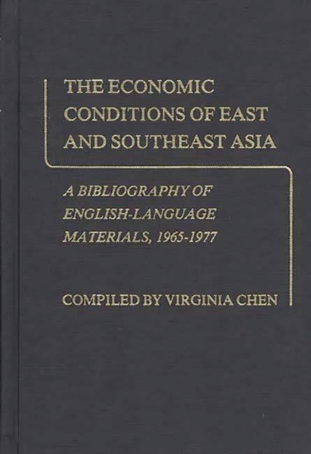 The Economic Conditions of East and Southeast Asia : A Bibliography of English-Language Materials, 1965-1977, Hardback Book