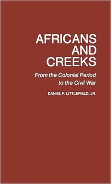 Africans and Creeks : From the Colonial Period to the Civil War, Hardback Book