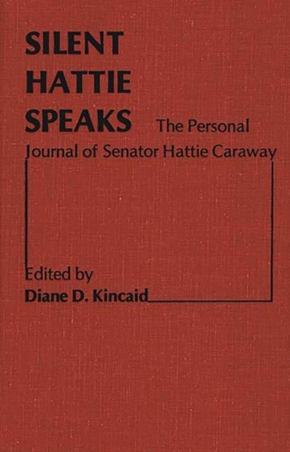 Silent Hattie Speaks : The Personal Journal of Senator Hattie Caraway, Hardback Book