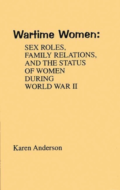 Wartime Women : Sex Roles, Family Relations, and the Status of Women During World War II, Hardback Book