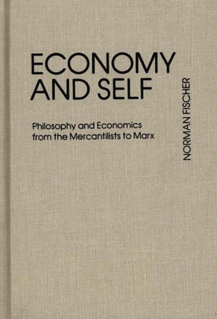 Economy and Self : Philosophy and Economics from the Mercantilists to Marx, Hardback Book