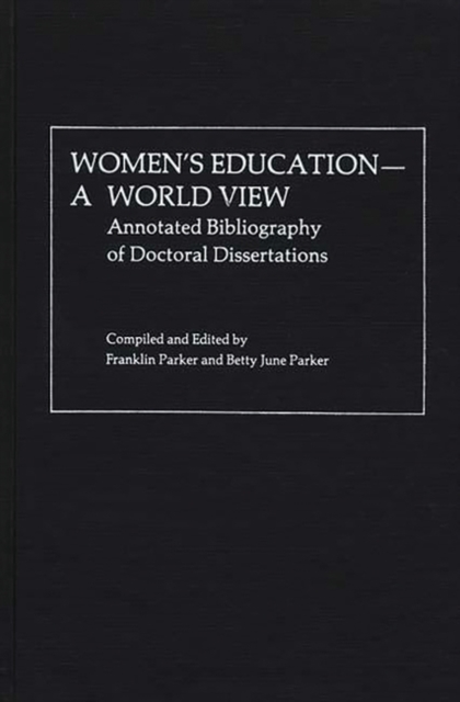 Women's Education, A World View : Annotated Bibliography of Doctoral Dissertations, Hardback Book