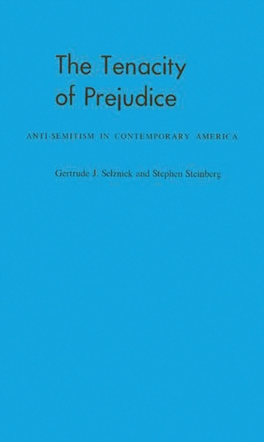 The Tenacity of Prejudice : Anti-Semitism in Contemporary America, Hardback Book