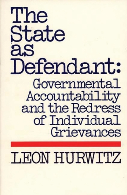 The State as Defendant : Governmental Accountability and the Redress of Individual Grievances, Hardback Book