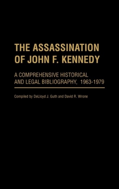 The Assassination of John F. Kennedy : A Comprehensive Historical and Legal Bibliography, 1963-1979, Hardback Book