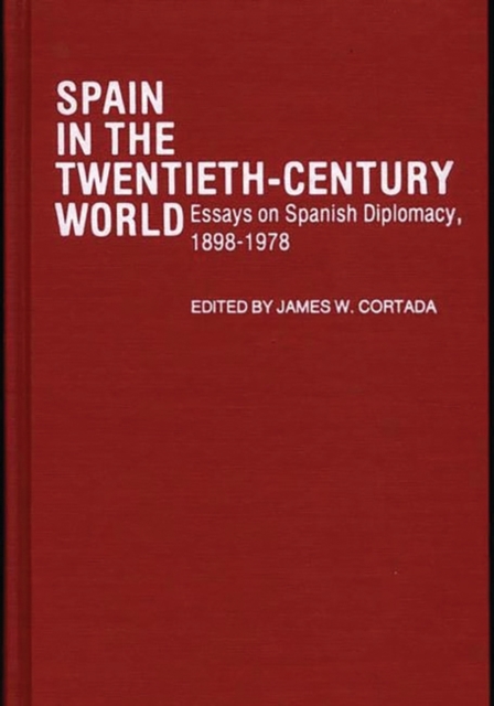Spain in the Twentieth-century World : Essays on Spanish Diplomacy, 1898-1978, Hardback Book