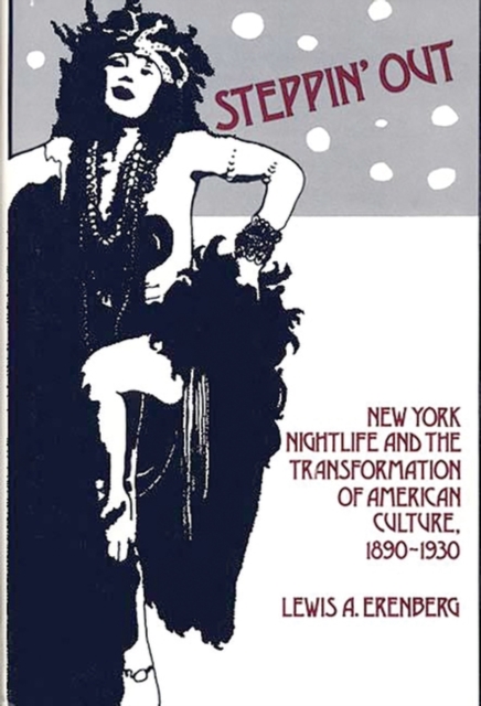 Steppin' Out : New York Nightlife and the Transformation of American Culture, 1890-1930, Hardback Book
