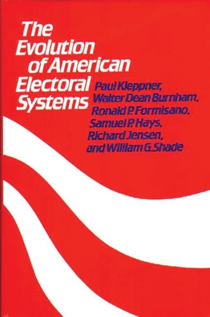 The Evolution of American Electoral Systems, Hardback Book