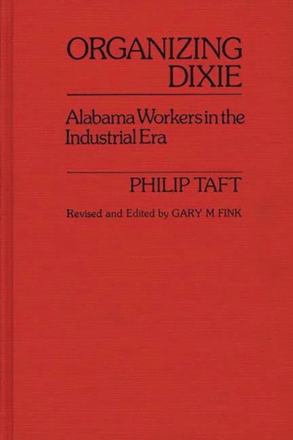 Organizing Dixie : Alabama Workers in the Industrial Era, Hardback Book