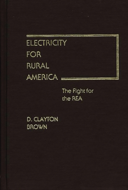 Electricity for Rural America : The Fight for the REA, Hardback Book