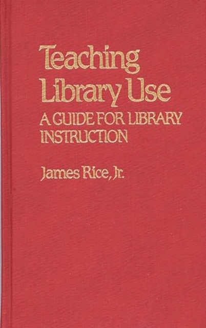 Teaching Library Use : A Guide for Library Instruction, Hardback Book