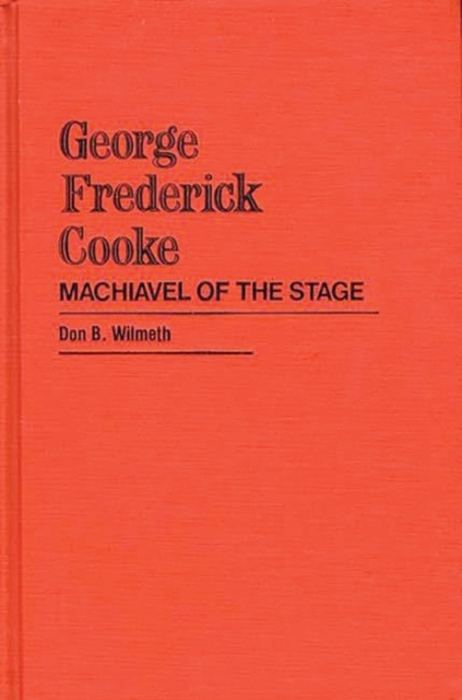 George Frederick Cooke : Machiavel of the Stage, Hardback Book