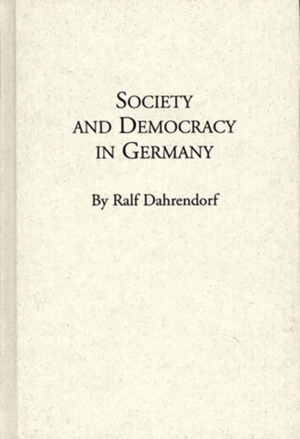 Society and Democracy in Germany : Translation of Gesellschaft Und Demokratie in Deutschland, Hardback Book