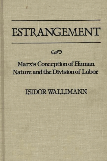 Estrangement : Marx's Conception of Human Nature and the Division of Labor, Hardback Book