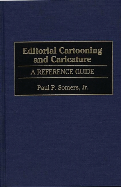 Editorial Cartooning and Caricature : A Reference Guide, Hardback Book