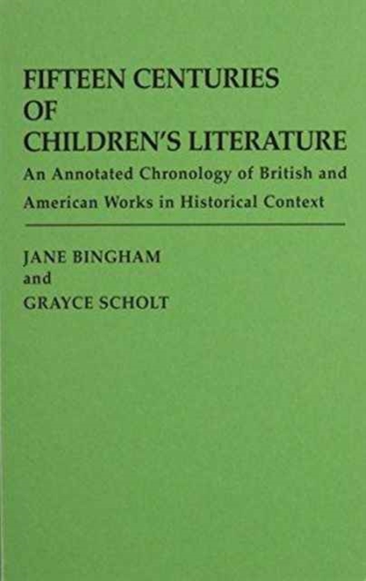 Fifteen Centuries of Children's Literature : An Annotated Chronology of British and American Works in Historical Context, Hardback Book