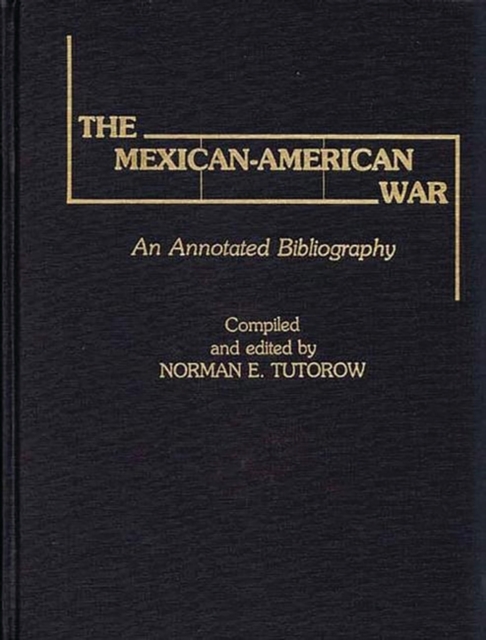 The Mexican-American War : An Annotated Bibliography, Hardback Book