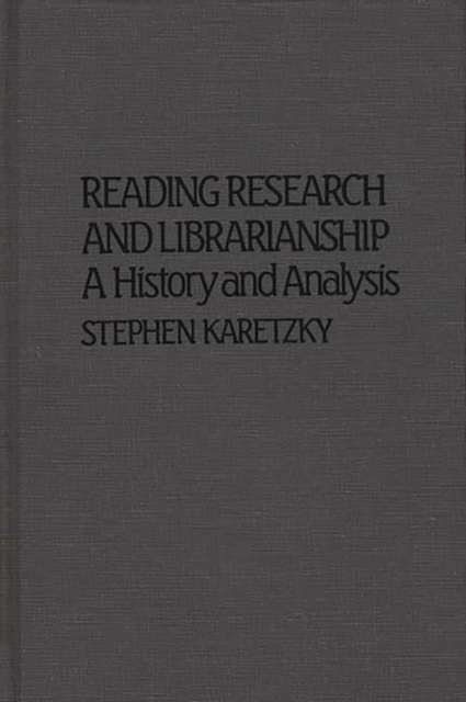 Reading Research and Librarianship : A History and Analysis, Hardback Book