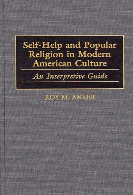 Self-Help and Popular Religion in Modern American Culture : An Interpretive Guide, Hardback Book
