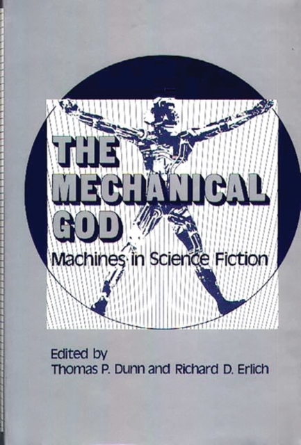 The Mechanical God : Machines in Science Fiction, Hardback Book