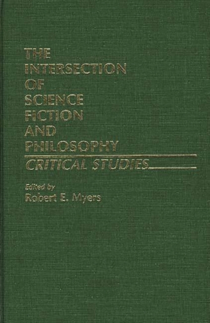 The Intersection of Science Fiction and Philosophy : Critical Studies, Hardback Book