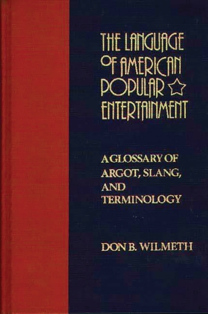 The Language of American Popular Entertainment : A Glossary of Argot, Slang, and Terminology, Hardback Book