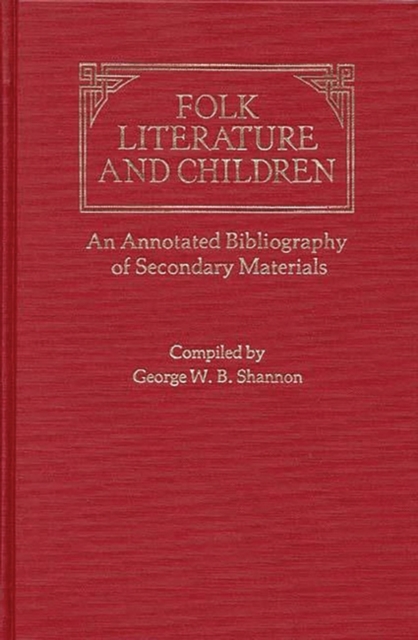 Folk Literature and Children : An Annotated Bibliography of Secondary Materials, Hardback Book