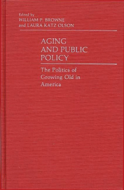 Aging and Public Policy : The Politics of Growing Old in America, Hardback Book
