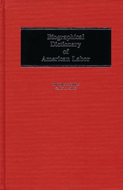 Biographical Dictionary of American Labor, Hardback Book