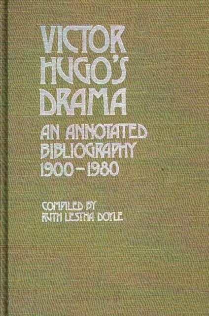 Victor Hugo's Drama : An Annotated Bibliography, 1900-1980, Hardback Book