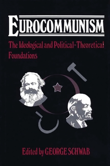 Eurocommunism : The Ideological and Political-Theoretical Foundations, Hardback Book