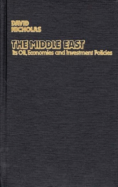 The Middle East, Its Oil, Economies and Investment Policies : A Guide to Sources of Financial Information, Hardback Book