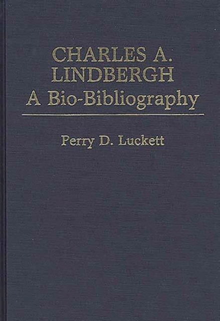 Charles A. Lindbergh : A Bio-Bibliography, Hardback Book