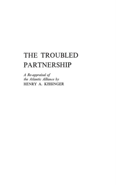 The Troubled Partnership : A Re-Appraisal of the Atlantic Alliance, Hardback Book