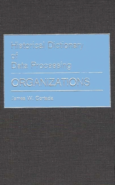 Historical Dictionary of Data Processing : Organizations, Hardback Book