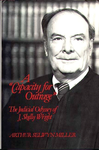 A Capacity for Outrage : The Judicial Odyssey of J. Skelly Wright, Hardback Book