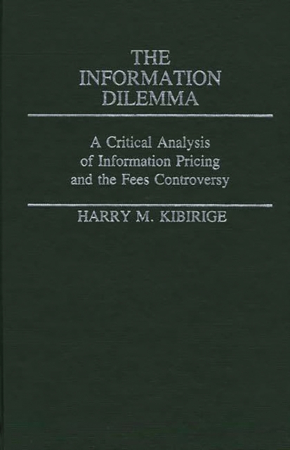 The Information Dilemma : A Critical Analysis of Information Pricing and the Fees Controversy, Hardback Book