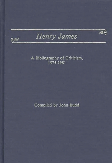 Henry James : A Bibliography of Criticism, 1975-1981, Hardback Book