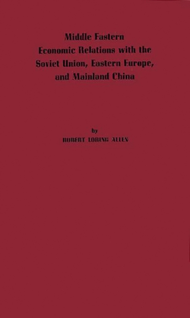 Middle Eastern Economic Relations with the Soviet Union, Eastern Europe, and Mainland China., Hardback Book