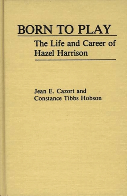 Born to Play : The Life and Career of Hazel Harrison, Hardback Book
