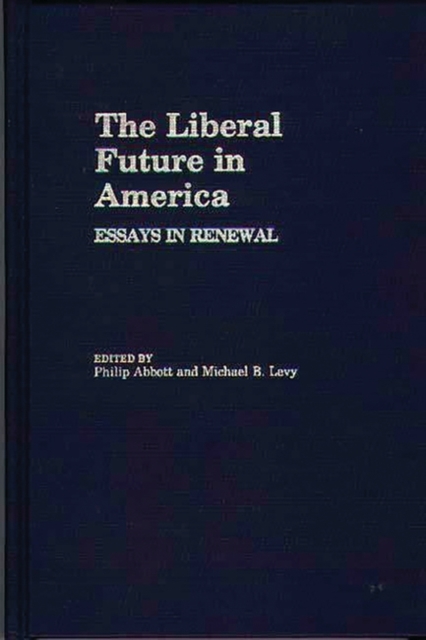The Liberal Future in America : Essays in Renewal, Hardback Book